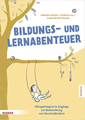 Bildungs- und Lernabenteuer: Manual: Alltagsintegrierte Zugänge zur Beobachtung von Vorschulkindern von Herder Verlag GmbH