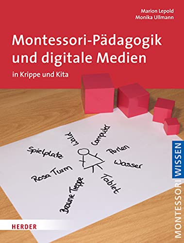 Montessori-Pädagogik und digitale Medien: in Krippe und Kita von Herder Verlag GmbH
