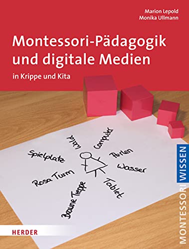 Montessori-Pädagogik und digitale Medien: in Krippe und Kita Montessori-Pädagogik und digitale Medien: in Krippe und Kita