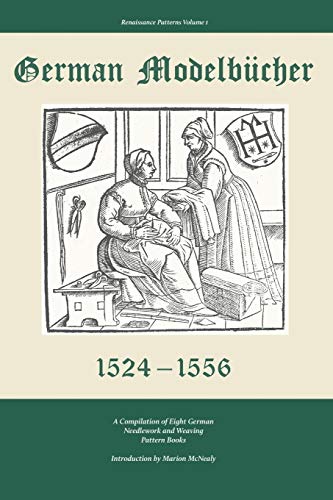 German Modelbucher 1524-1556: A compilation of eight German needlework and weaving pattern books (Renaissance Patterns, Band 1) von Nadel Und Faden Press LLC