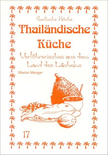 Thailändische Küche: Verführerisches aus dem Land des Lächelns (Exotische Küche)