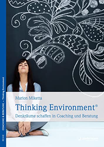 Thinking Environment: Denkräume schaffen in Coaching und Beratung von Junfermann Verlag