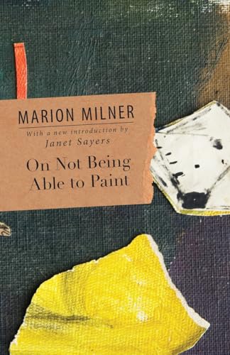 On Not Being Able to Paint (Collected Works of Marion Milner)