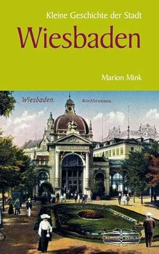 Kleine Geschichte der Stadt Wiesbaden (Kleine Geschichte. Regionalgeschichte - fundiert und kompakt) von Lauinger Verlag
