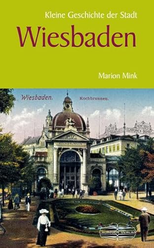 Kleine Geschichte der Stadt Wiesbaden (Kleine Geschichte. Regionalgeschichte - fundiert und kompakt)