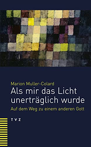 Als mir das Licht unerträglich wurde: Auf dem Weg zu einem anderen Gott von Theologischer Verlag Ag