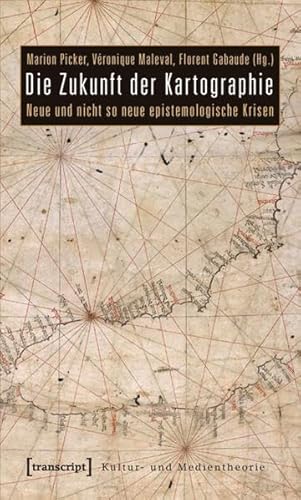 Die Zukunft der Kartographie: Neue und nicht so neue epistemologische Krisen (Kultur- und Medientheorie)