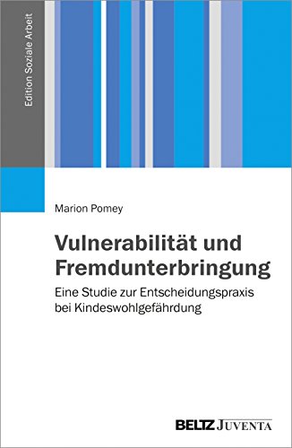 Vulnerabilität und Fremdunterbringung: Eine Studie zur Entscheidungspraxis bei Kindeswohlgefährdung (Edition Soziale Arbeit) von Beltz Juventa
