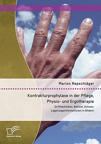 Kontrakturprophylaxe in der Pflege, Physio- und Ergotherapie: Grifftechniken, Befund, Achsen, Lagerungsinformationen in Bildern