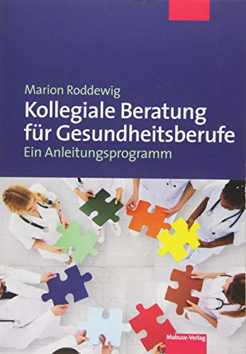 Kollegiale Beratung für Gesundheitsberufe. Ein Anleitungsprogramm von Mabuse-Verlag GmbH