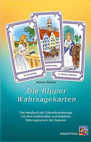 Die Kipper-Wahrsagekarten: Das Handbuch der Zukunftsvorhersage mit dem traditionellen und beliebten Wahrsagesystem der Zigeuner