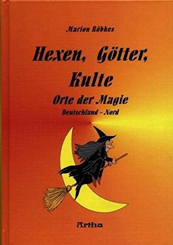Hexen, Götter, Kulte - Orte der Magie - Band 2: Deutschland Nord von Artha-Vlg