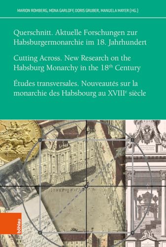 Querschnitt. Aktuelle Forschungen zur Habsburgermonarchie im 18. Jahrhundert: Cutting Across. New Research on the Habsburg Monarchy in the Eighteenth ... Society for Eighteenth-Century Studies) von Böhlau Verlag Wien