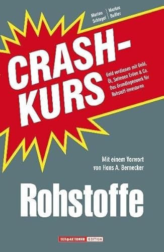 Crashkurs Rohstoffe: Geld verdienen mit Gold, Öl, Seltenen Erden & Co. Das Grundlagenwerk für Rohstoff-Investoren von Börsenmedien