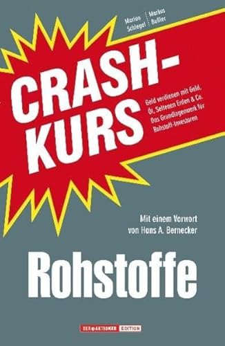 Crashkurs Rohstoffe: Geld verdienen mit Gold, Öl, Seltenen Erden & Co. Das Grundlagenwerk für Rohstoff-Investoren