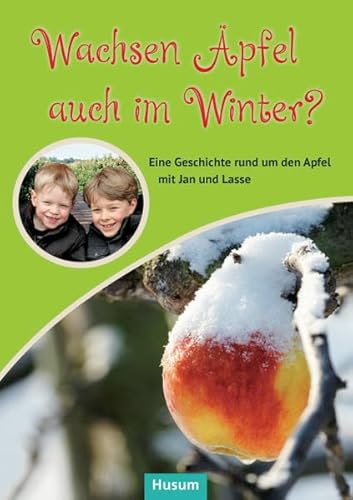 Wachsen Äpfel auch im Winter?: Eine Geschichte rund um den Apfel mit Jan und Lasse