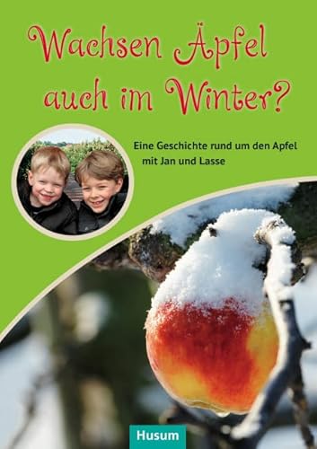 Wachsen Äpfel auch im Winter?: Eine Geschichte rund um den Apfel mit Jan und Lasse Wachsen Äpfel auch im Winter?: Eine Geschichte rund um den Apfel mit Jan und Lasse