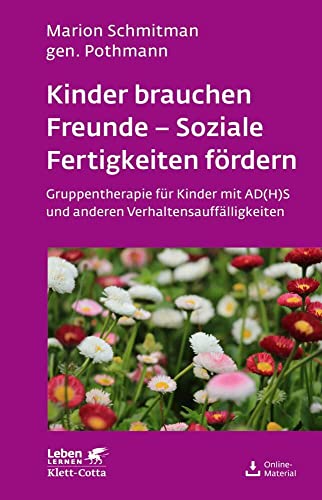 Kinder brauchen Freunde - Soziale Fertigkeiten fördern (Leben Lernen, Bd. 229): Gruppentherapie für Kinder mit AD(H)S und anderen Verhaltensauffälligkeiten