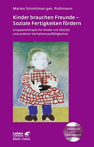 Kinder brauchen Freunde - Soziale Fertigkeiten fördern (Leben Lernen, Bd. 229): Gruppentherapie für Kinder mit AD(H)S und anderen Verhaltensauffälligkeiten von Klett-Cotta Verlag