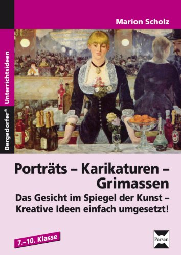 Porträts - Karikaturen - Grimassen: Das Gesicht als Thema im Kunstunterricht (7. bis 10. Klasse) von Persen Verlag in der AAP Lehrerwelt GmbH