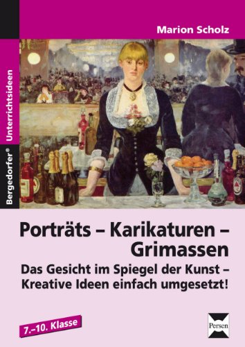 Porträts - Karikaturen - Grimassen: Das Gesicht als Thema im Kunstunterricht (7. bis 10. Klasse)