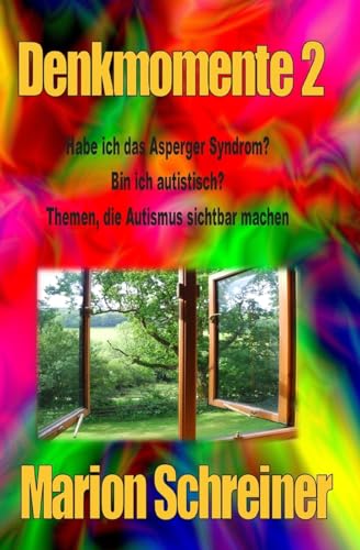 Denkmomente 2: Habe ich das Asperger Syndrom? Denkmomente 2: Habe ich das Asperger Syndrom? von CREATESPACE