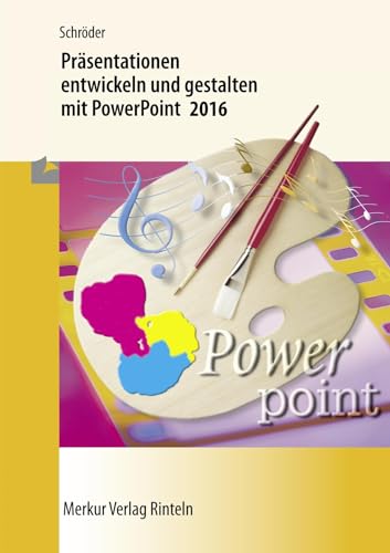 Präsentationen entwickeln und gestalten mit PowerPoint 2016 von Merkur Verlag