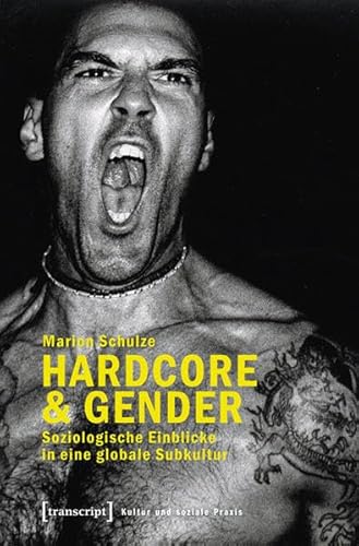 Hardcore & Gender: Soziologische Einblicke in eine globale Subkultur (Kultur und soziale Praxis) von transcript Verlag