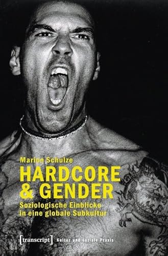Hardcore & Gender: Soziologische Einblicke in eine globale Subkultur (Kultur und soziale Praxis) von Transcript Verlag