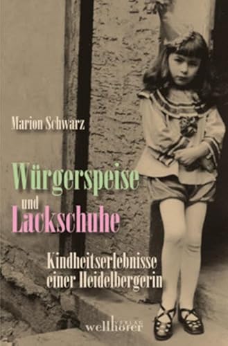Würgerspeise und Lackschuhe: Kindheitserlebnisse einer Heidelbergin