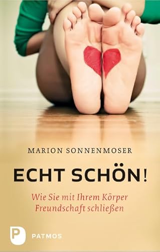 Echt schön! - Wie Sie mit Ihrem Körper Freundschaft schließen von Patmos Verlag