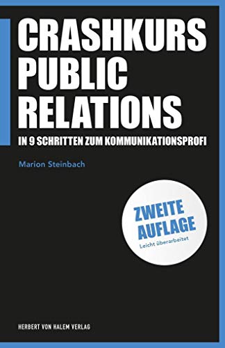 Crashkurs Public Relations: In 9 Schritten zum Kommunikationsprofi (PR Praxis)