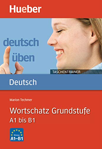 Wortschatz Grundstufe A1 bis B1: Buch (deutsch üben Taschentrainer) von Hueber Verlag GmbH