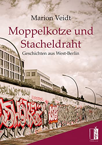 Moppelkotze und Stacheldraht: Geschichten aus West-Berlin von MEDU Verlag