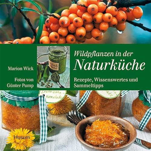 Wildpflanzen in der Naturküche: Rezepte, Wissenswertes und Sammeltipps von Husum Druck