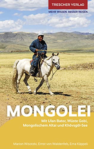 TRESCHER Reiseführer Mongolei: Mit Ulan-Bator, Wüste Gobi, Mongolischem Altai und Khövsgöl-See