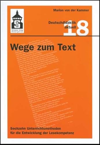 Wege zum Text: Sechzehn Unterrichtsmethoden für die Entwicklung der Lesekompetenz (Deutschdidaktik aktuell) von Schneider Verlag GmbH