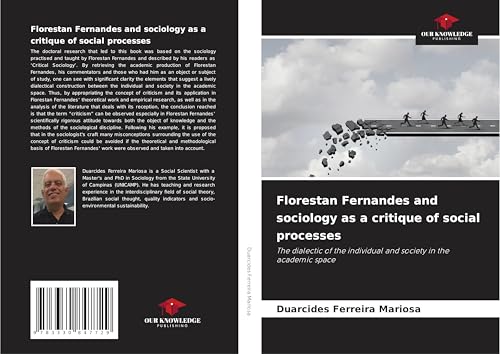 Florestan Fernandes and sociology as a critique of social processes: The dialectic of the individual and society in the academic space von Our Knowledge Publishing
