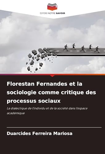 Florestan Fernandes et la sociologie comme critique des processus sociaux: La dialectique de l'individu et de la société dans l'espace académique von Editions Notre Savoir