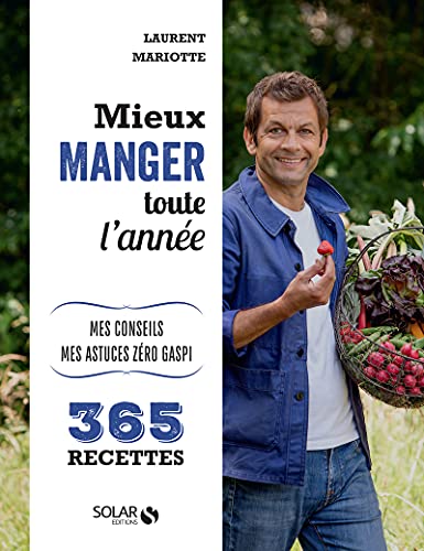 Mieux manger toute l'année - Mes 365 recettes, mes conseils, mes astuces: Mes conseils, mes astuces anti-gaspi - 365 recettes