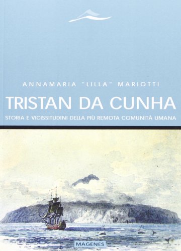 Tristan da Cunha. Storia e vicissitudini della più remota comunità umana von Magenes