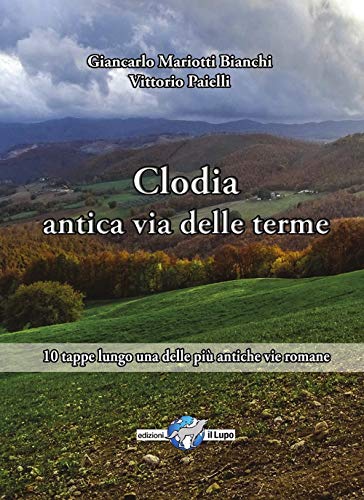 Via Clodia, antica via delle terme. 10 tappe lungo una delle più antiche vie romane (Le piccole guide del lupo) von Il Lupo