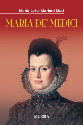 Maria de’ Medici (Biografie) von Mursia