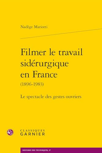 Filmer le travail sidérurgique en France: Le spectacle des gestes ouvriers von CLASSIQ GARNIER
