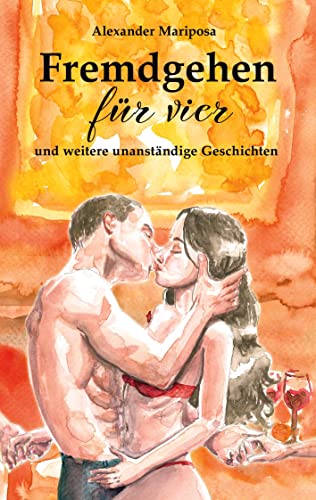 Fremdgehen für vier: und weitere unanständige Geschichten von Book on Demand