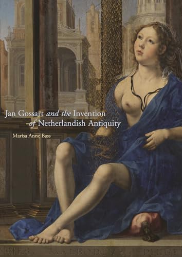 Jan Gossart and the Invention of Netherlandish Antiquity von Princeton University Press