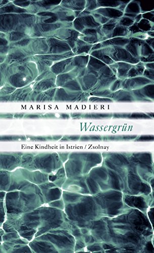 Wassergrün: Eine Kindheit in Istrien von Zsolnay-Verlag