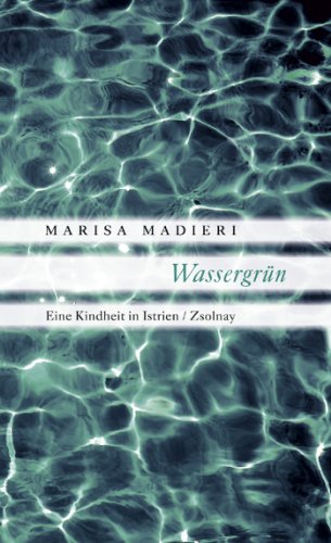 Wassergrün: Eine Kindheit in Istrien von Zsolnay-Verlag