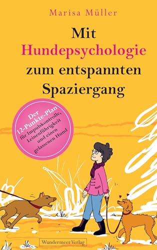 Mit Hundepsychologie zum entspannten Spaziergang: Der 12-Punkte-Plan für Impulskontrolle, Leinenführigkeit und einen gelassenen Hund Mit Hundepsychologie zum entspannten Spaziergang: Der 12-Punkte-Plan für Impulskontrolle, Leinenführigkeit und einen gelassenen Hund von Wundermeer Verlag