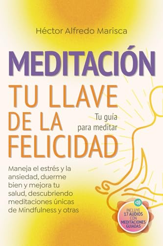 Meditación Tu Llave de la Felicidad: Tu guía para meditar. Maneja el estrés y la ansiedad, duerme bien y mejora tu salud, descubriendo meditaciones únicas de Mindfulness y otras Meditación Tu Llave de la Felicidad: Tu guía para meditar. Maneja el estrés y la ansiedad, duerme bien y mejora tu salud, descubriendo meditaciones únicas de Mindfulness y otras von Editorial Letra Minúscula